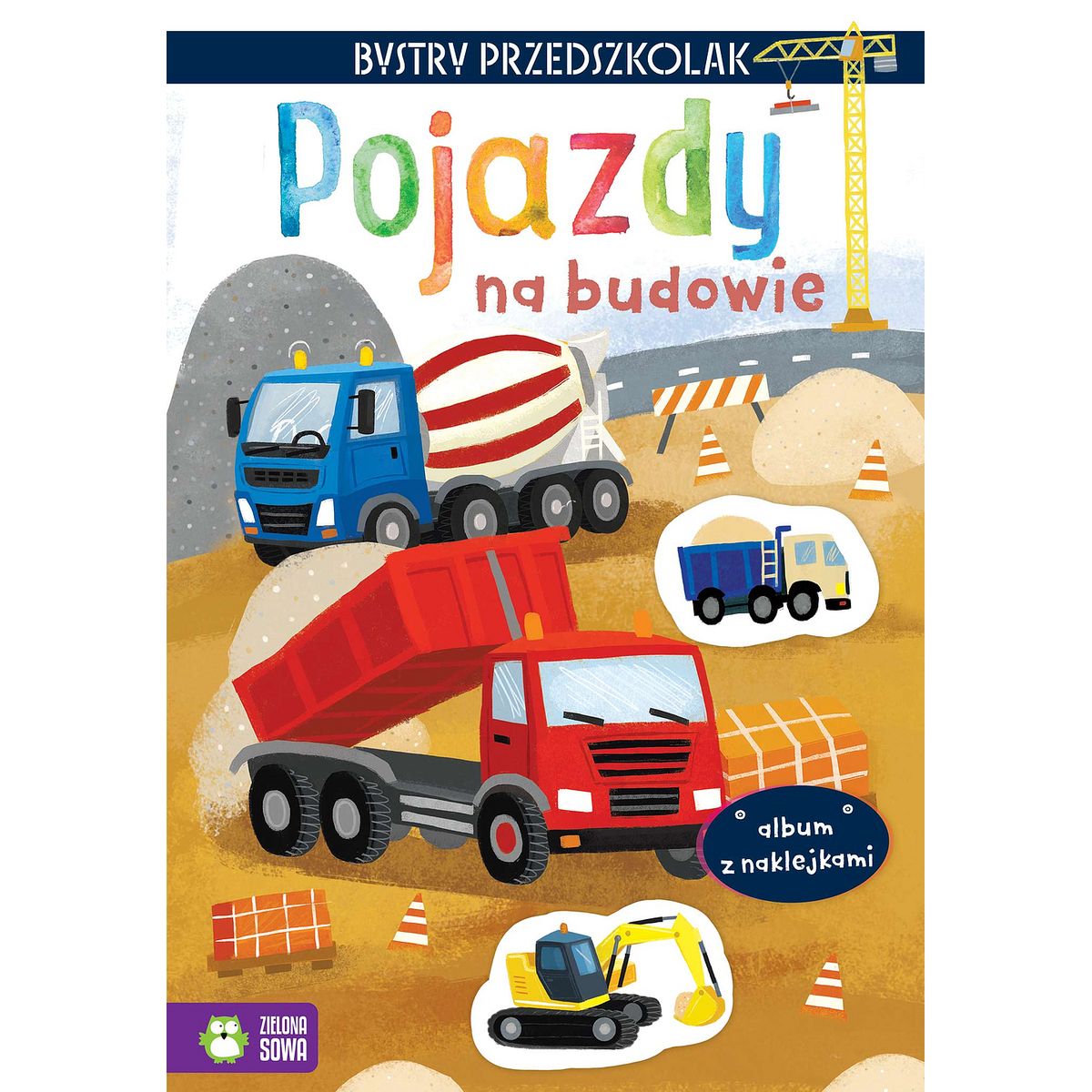 Książeczka edukacyjna Bystry maluszek.Album z naklejkami. Pojazdy na budowie Zielona Sowa